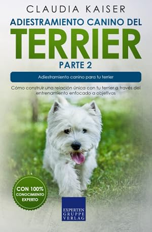 Adiestramiento canino del terrier parte 2: C&oacute;mo construir una relaci&oacute;n &uacute;nica con tu terrier a trav&eacute;s del entrenamiento enfocado a objetivos.