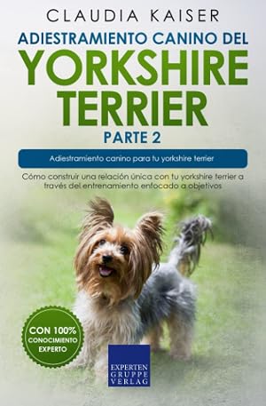 Adiestramiento canino del yorkshire terrier parte 2: C&oacute;mo construir una relaci&oacute;n &uacute;nica con tu yorkshire terrier a trav&eacute;s del entrenamiento enfocado a objetivos.