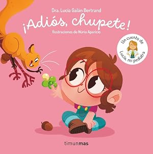 &iexcl;Adi&oacute;s, chupete! Un cuento de Luc&iacute;a, mi pediatra (Cuentos infantiles de Luc&iacute;a, mi pediatra)