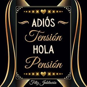 Adi&oacute;s Tensi&oacute;n Hola Pensi&oacute;n: Libro de Firmas Feliz Jubilaci&oacute;n y Despedida de Compa&ntilde;ero de Trabajo, Regalo Original para Hombres o Mujeres, 100 P&aacute;ginas para Mensajes y Fotos.