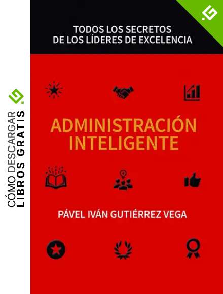 Administraci&oacute;n inteligente: Todos los secretos de los l&iacute;deres de excelencia