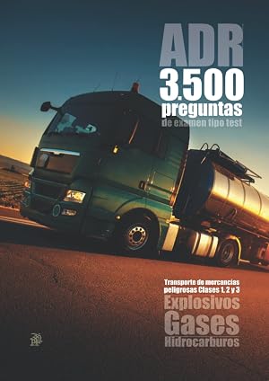 ADR 3500 preguntas de examen tipo test: Explosivos, Gases e Hidrocarburos: Transporte de mercanc&iacute;as peligrosas: Clases 1, 2, 3