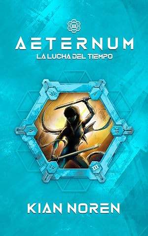 Aeternum III: La Lucha del Tiempo (Aeternum: Saga de Thriller y Ciencia Ficci&oacute;n n&ordm; 3)
