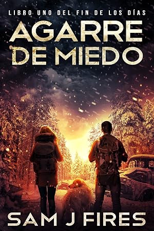 Agarre de Miedo: Un thriller de supervivencia EMP postapocal&iacute;ptico (Libro Uno) (El Fin de los D&iacute;as n&ordm; 2)