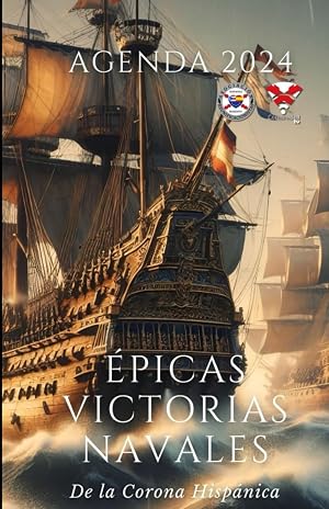 Agenda 2024 - 2025 sobre las "&Eacute;picas Victorias Navales de la Corona Hisp&aacute;nica": Batallas, Personajes y datos curiosos de algunos de los episodios m&aacute;s importantes de nuestra historia.