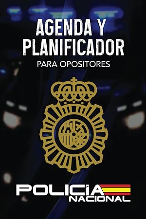 Agenda y planificador para opositores, espec&iacute;fico para Polic&iacute;a Nacional: Organiza tu tiempo y controla tus progresos en psicot&eacute;cnicos, conocimientos y pruebas f&iacute;sicas