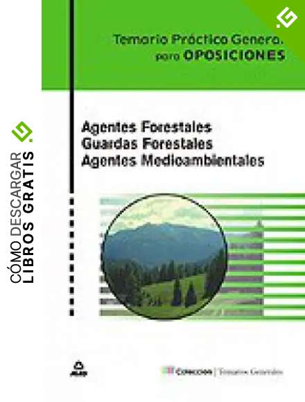Agentes Forestales. Guardas Forestales. Agentes Medioambientales. Temario Pr&aacute;ctico General