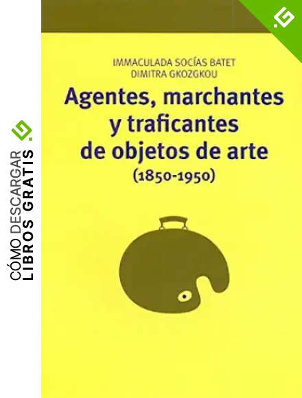 Agentes, marchantes y traficantes de objetos de arte (1850-1950): 11 (Manuales de muse&iacute;stica, patrimonio y turismo cultural)
