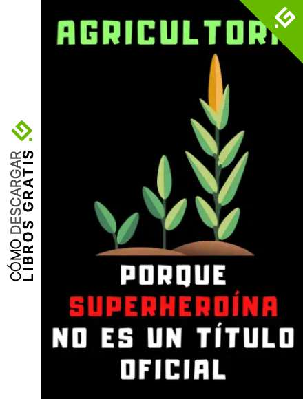 Agricultora Porque Superhero&iacute;na No Es Un T&iacute;tulo Oficial: Cuaderno De Notas Ideal Para Agricultoras - 120 P&aacute;ginas