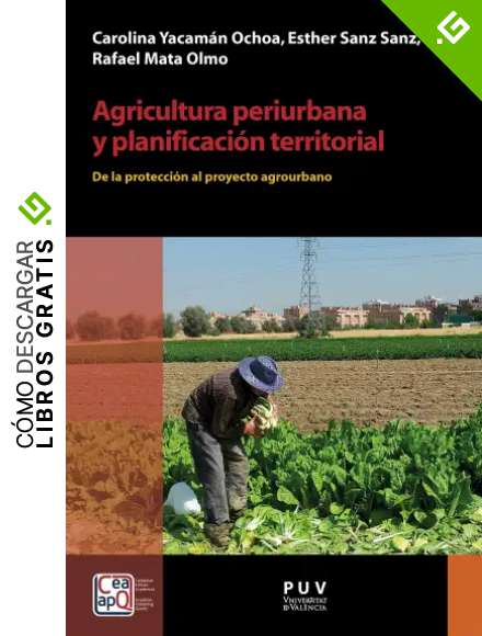 Agricultura periurbana y planificaci&oacute;n territorial: De la protecci&oacute;n al proyecto agrourbano (DESARROLLO TERRITORIAL n&ordm; 22)