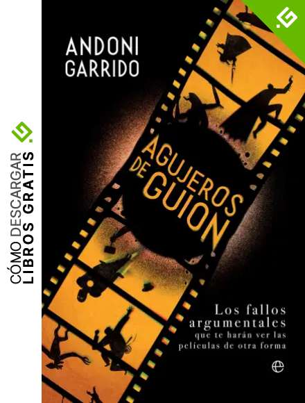Agujeros de guion: Los fallos argumentales que te har&aacute;n ver las pel&iacute;culas de otra forma (Fuera de colecci&oacute;n)
