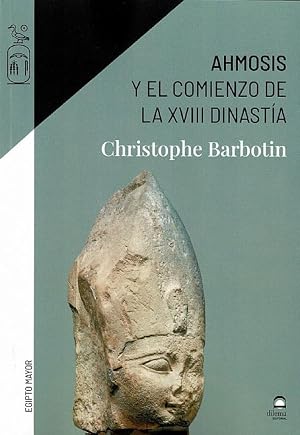 Ahmosis y el comienzo de la XVIII dinast&iacute;a