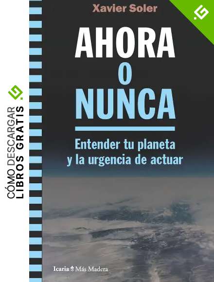 AHORA O NUNCA: Entender tu planeta y la urgencia de actuar: 171 (M&aacute;s Madera)
