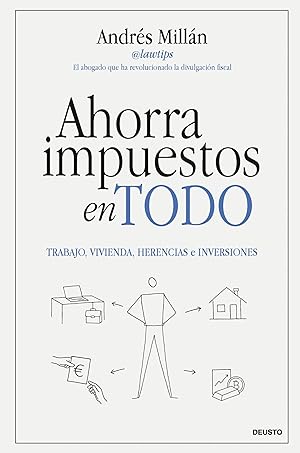 Ahorra impuestos en todo: Trabajo, vivienda, herencias e inversiones (Deusto)