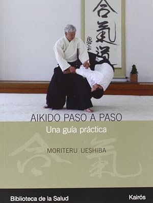 Aikido paso a paso: Una gu&iacute;a pr&aacute;ctica: Una Guia Practica (Biblioteca de la Salud)