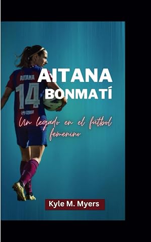 AITANA BONMAT&Iacute;: Un legado en el f&uacute;tbol femenino