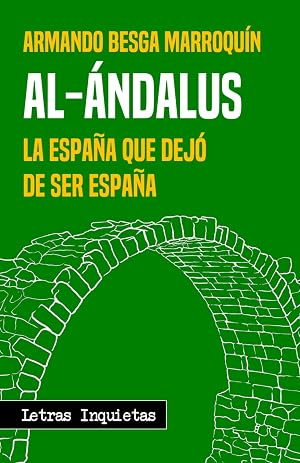 Al-&Aacute;ndalus: La Espa&ntilde;a que dej&oacute; de ser Espa&ntilde;a (Letras Inquietas)