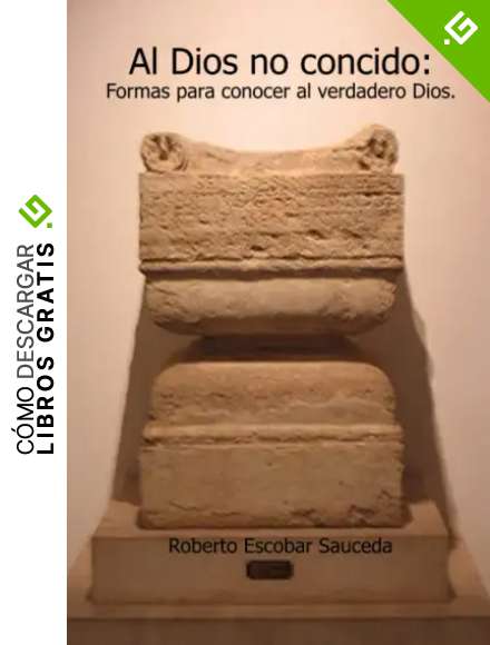 Al Dios no conocido: Formas para conocer al verdadero Dios