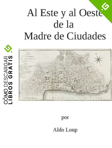 Al Este y al Oeste de la Madre de Ciudades