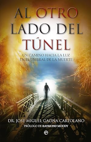 Al otro lado del t&uacute;nel: Un camino hacia la luz en el umbral de la muerte (Bolsillo)