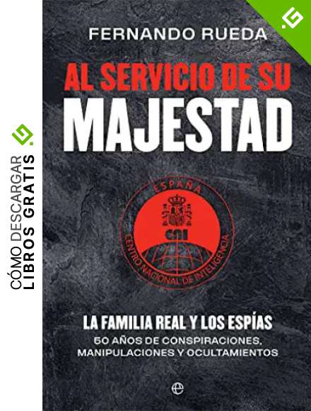 Al servicio de su Majestad: La familia real y los esp&iacute;as. 50 a&ntilde;os de conspiraciones, manipulaciones y ocultamientos (Actualidad)