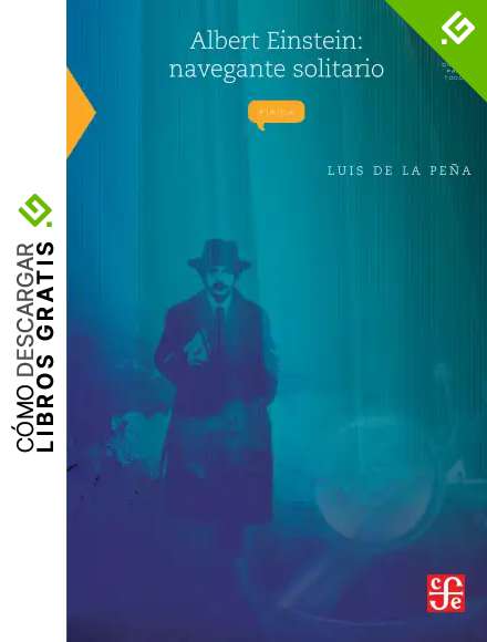 Albert Einstein: navegante solitario (La Ciencia Para Todos)