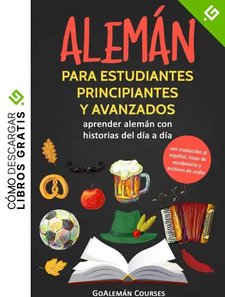 Alem&aacute;n para estudiantes principiantes y avanzados: aprender alem&aacute;n con historias del d&iacute;a a d&iacute;a (con traducci&oacute;n al espa&ntilde;ol, listas de vocabulario y archivos de audio)