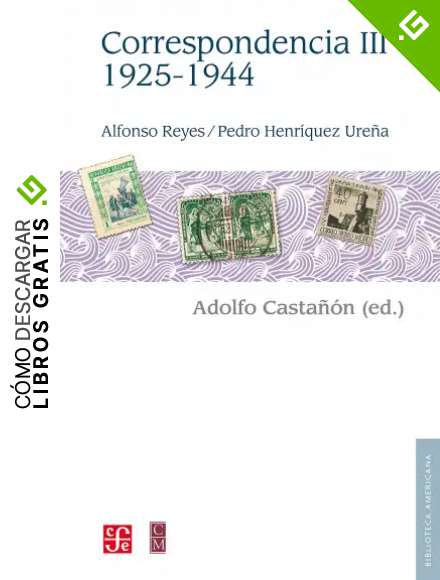 Alfonso Reyes, Pedro Henr&iacute;quez Ure&ntilde;a. Correspondencia, III: 1925-1944 (Biblioteca Americana)