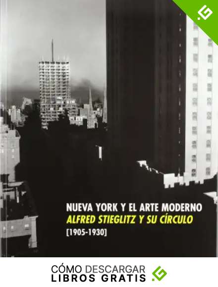 Alfred Stieglitz y su c&iacute;rculo Nueva York y el arte moderno 1905-1930