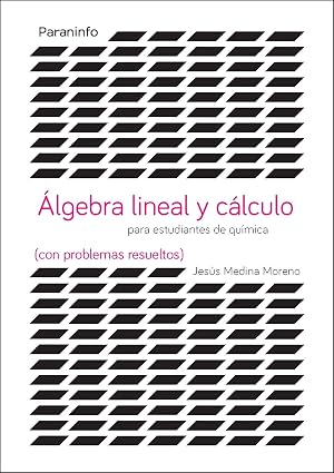 &Aacute;lgebra lineal y c&aacute;lculo para estudiantes de qu&iacute;micas (con problemas resueltos) (Matem&aacute;ticas)