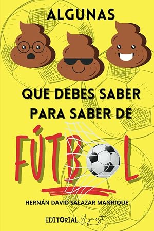 ALGUNAS MIERDAS QUE DEBES SABER PARA SABER DE F&Uacute;TBOL: Historias y Curiosidades Sorprendentes para Convertirte en un Experto Futbolero