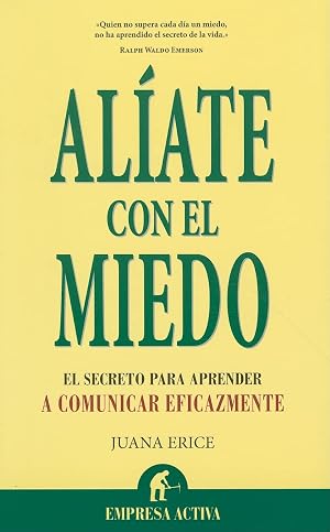 Al&iacute;ate con el miedo: El Secreto Para Comunicarte Eficazmente (Narrativa empresarial)