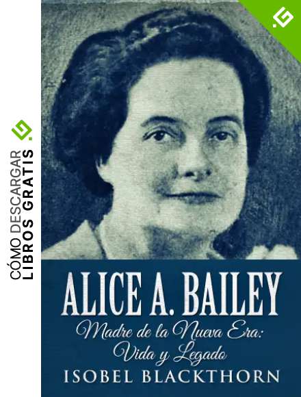 Alice A. Bailey - Madre de la Nueva Era: Vida y Legado