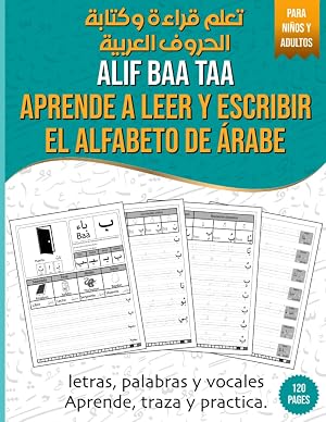 Alif Baa Taa Aprende a leer y escribir el alfabeto de &aacute;rabe: Libro de pr&aacute;ctica de escritura para ni&ntilde;os y adultos | Cuaderno de escritura &aacute;rabe para ... palabras | تعلم قراءة و كتابة الحروف العربية