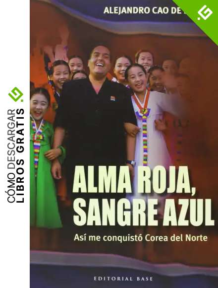 Alma Roja, Sangre Azul: As&iacute; me conquist&oacute; Corea del Norte: 36 (NARRATIVA HISPANICA)