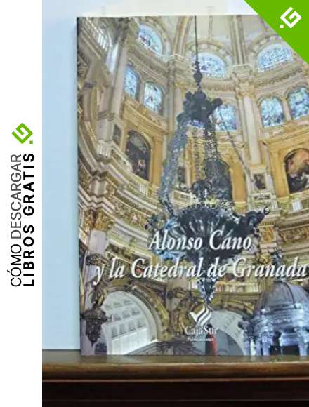 ALONSO CANO Y LA CATEDRAL DE GRANADA