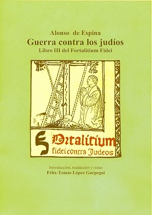 Alonso de Espina: Guerra contra los jud&iacute;os: Libro III del Fortalitium Fidei