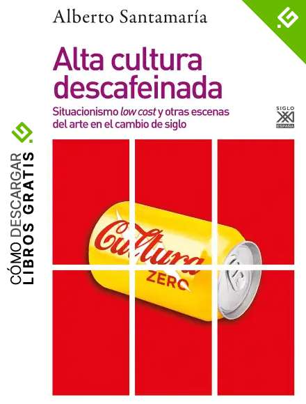 Alta cultura descafeinada: Situacionismo low cost y otras escenas del arte en el cambio de siglo: 1257 (Filosof&iacute;a y Pensamiento)