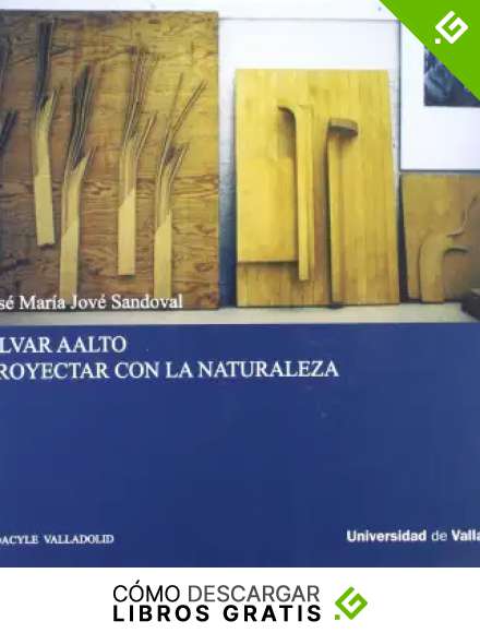 ALVAR AALTO. PROYECTAR CON LA NATURALEZA (1&ordf; Reimpresi&oacute;n)