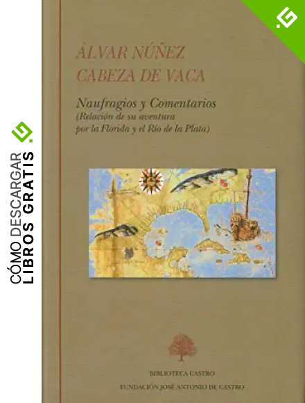 &Aacute;lvar N&uacute;&ntilde;ez Cabeza de Vaca. Naufragios y Comentarios (Biblioteca Castro)