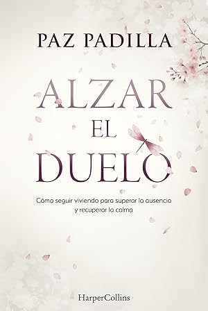 Alzar el duelo: C&oacute;mo seguir viviendo para superar la ausencia y recuperar la calma