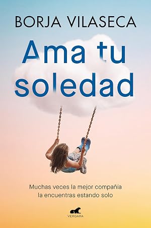 Ama tu soledad. Muchas veces la mejor compa&ntilde;&iacute;a la encuentras estando solo