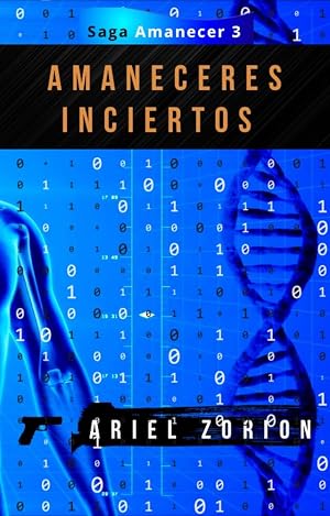 AMANECERES INCIERTOS: Un thriller psicol&oacute;gico adictivo sobre ingenier&iacute;a gen&eacute;tica (SERIE AMANECER n&ordm; 3)