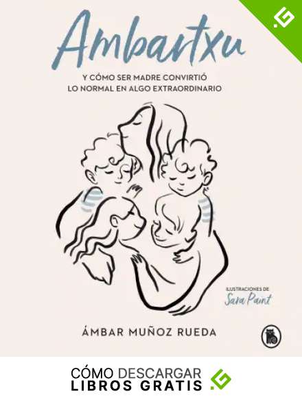 Ambartxu, y c&oacute;mo ser madre convirti&oacute; lo normal en extraordinario
