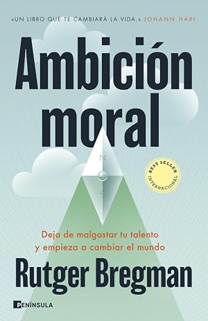 Ambici&oacute;n moral: Deja de malgastar tu talento y empieza a cambiar el mundo (PENINSULA)