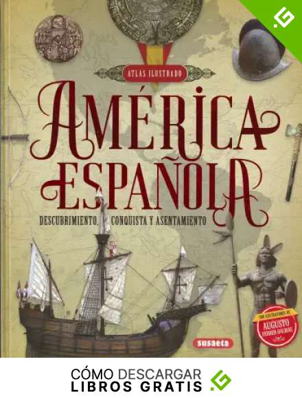 Am&eacute;rica espa&ntilde;ola. Descubrimiento, conquista y asentamiento (Atlas Ilustrado)
