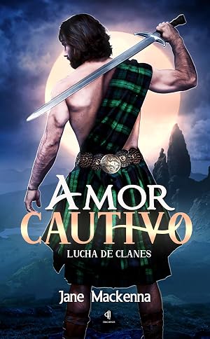 Amor Cautivo : Lucha de Clanes (Trilog&iacute;a Highlanders n&ordm; 1)