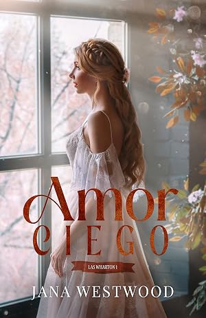 Amor ciego (Las Wharton n&ordm; 1)