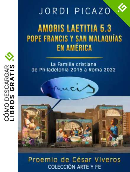 AMORIS LAETITIA 5.3 POPE FRANCIS Y SAN MALAQU&Iacute;AS EN AM&Eacute;RICA: La familia cristiana de Philadelphia 2015 a Roma 2022 (Arte y espiritualidad)