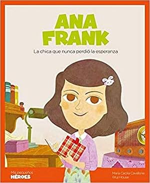 Ana Frank: La chica que nunca perdi&oacute; la esperanza: 10 (Mis peque&ntilde;os h&eacute;roes)